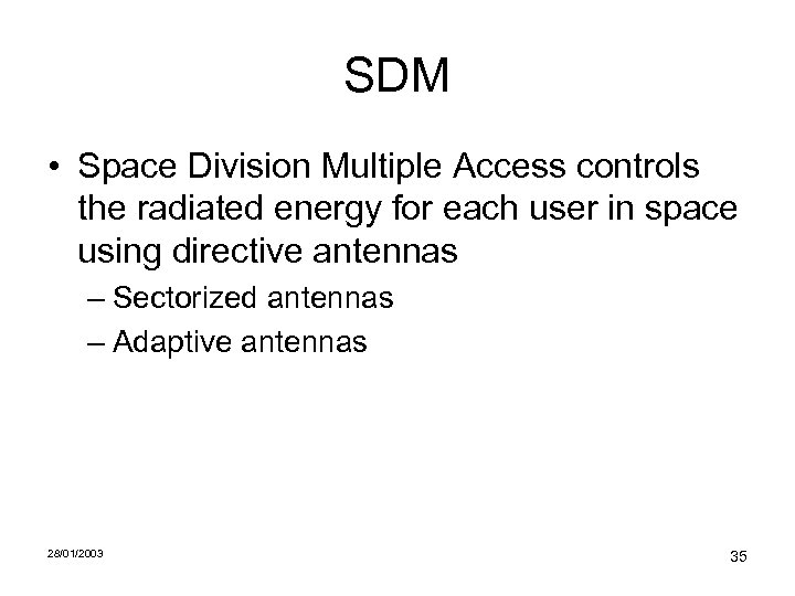 SDM • Space Division Multiple Access controls the radiated energy for each user in