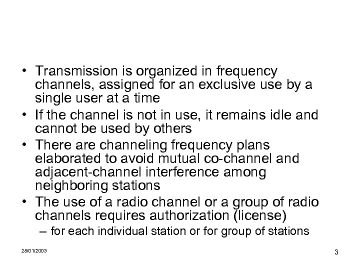  • Transmission is organized in frequency channels, assigned for an exclusive use by