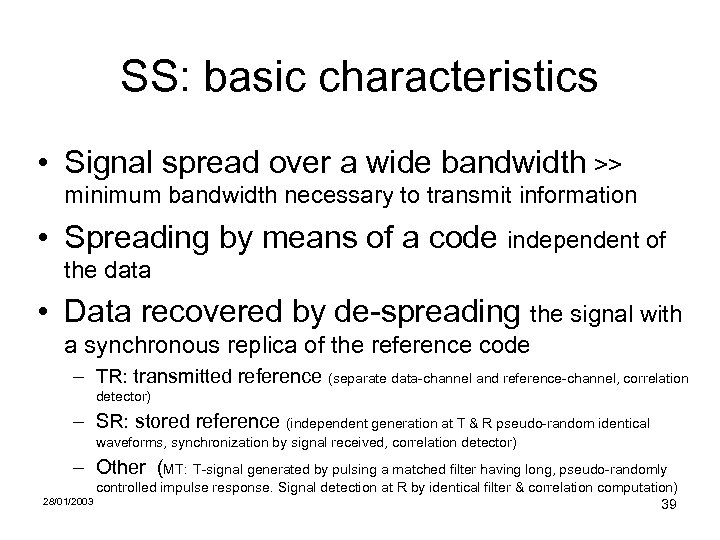 SS: basic characteristics • Signal spread over a wide bandwidth >> minimum bandwidth necessary