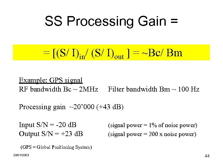 SS Processing Gain = = [(S/ I)in/ (S/ I)out ] = ~Bc/ Bm Example: