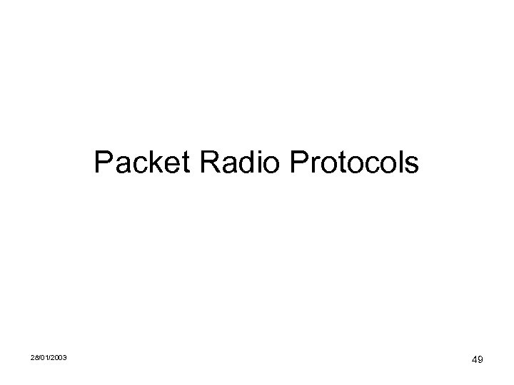 Packet Radio Protocols 28/01/2003 49 
