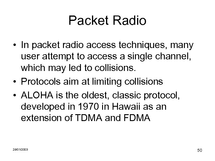 Packet Radio • In packet radio access techniques, many user attempt to access a