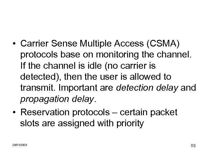  • Carrier Sense Multiple Access (CSMA) protocols base on monitoring the channel. If