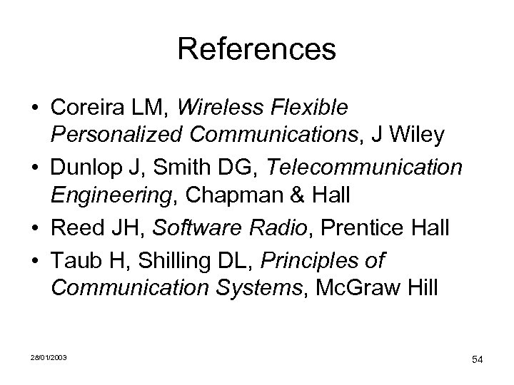 References • Coreira LM, Wireless Flexible Personalized Communications, J Wiley • Dunlop J, Smith