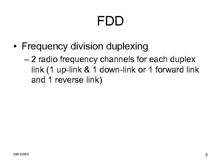 FDD • Frequency division duplexing – 2 radio frequency channels for each duplex link