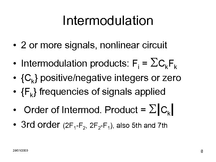 Intermodulation • 2 or more signals, nonlinear circuit • Intermodulation products: Fi = SCk.