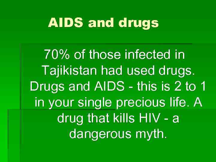 AIDS and drugs 70% of those infected in Tajikistan had used drugs. Drugs and