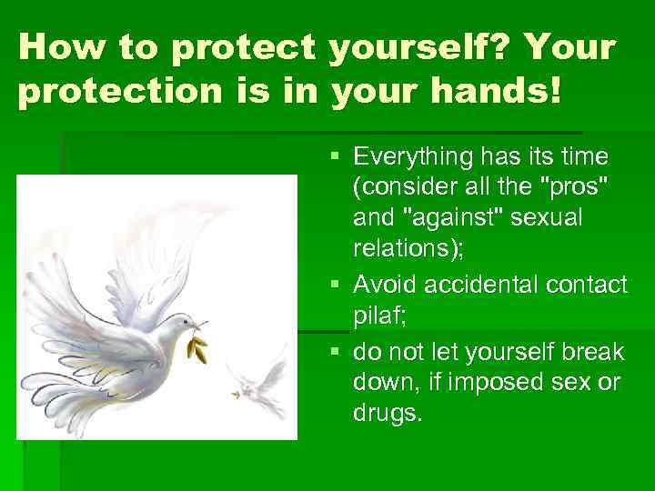How to protect yourself? Your protection is in your hands! § Everything has its
