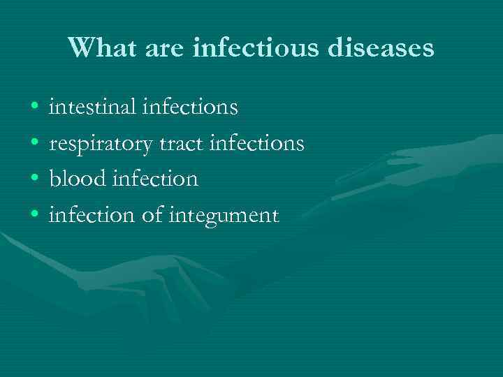 What are infectious diseases • • intestinal infections respiratory tract infections blood infection of