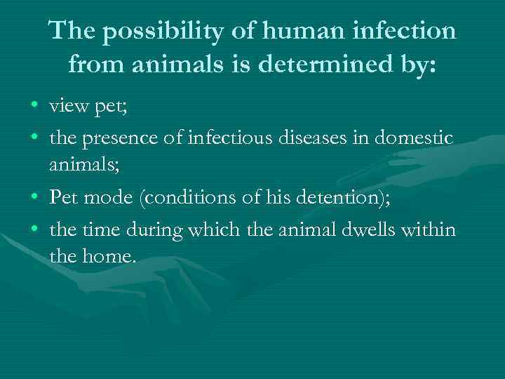 The possibility of human infection from animals is determined by: • view pet; •