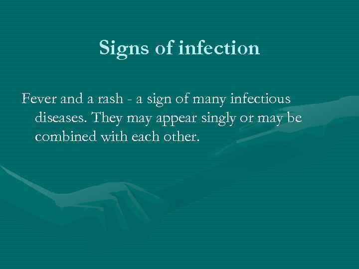 Signs of infection Fever and a rash - a sign of many infectious diseases.