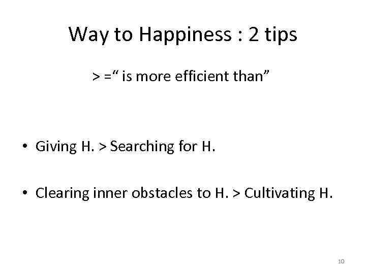 Way to Happiness : 2 tips > =“ is more efficient than” • Giving