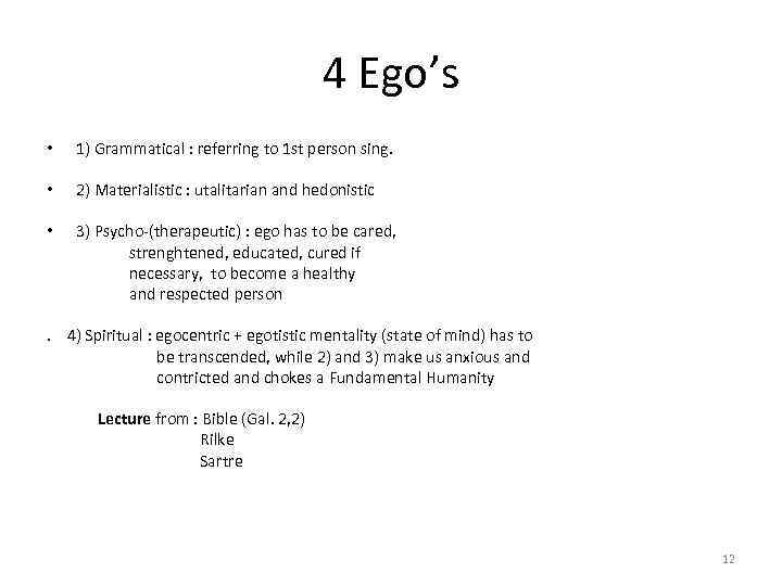 4 Ego’s • 1) Grammatical : referring to 1 st person sing. • 2)