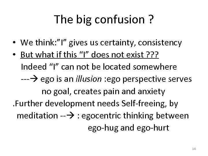The big confusion ? • We think: ”I” gives us certainty, consistency • But