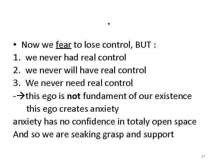 . • Now we fear to lose control, BUT : 1. we never had