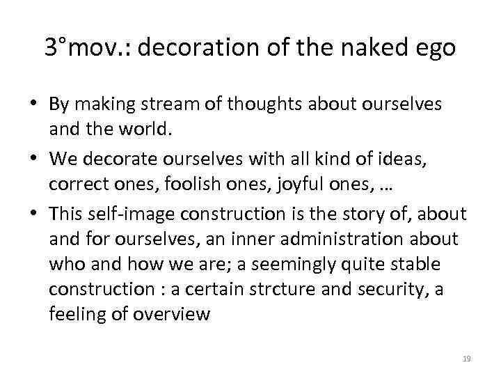 3°mov. : decoration of the naked ego • By making stream of thoughts about