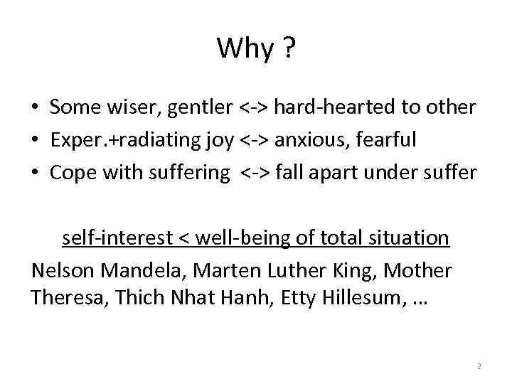 Why ? • Some wiser, gentler <-> hard-hearted to other • Exper. +radiating joy