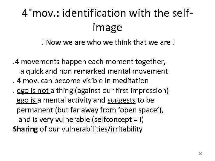 4°mov. : identification with the selfimage ! Now we are who we think that