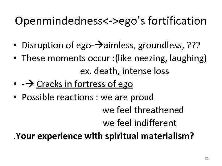 Openmindedness<->ego’s fortification • Disruption of ego- aimless, groundless, ? ? ? • These moments