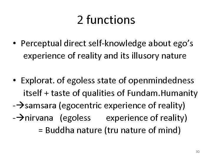 2 functions • Perceptual direct self-knowledge about ego’s experience of reality and its illusory