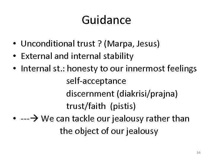 Guidance • Unconditional trust ? (Marpa, Jesus) • External and internal stability • Internal