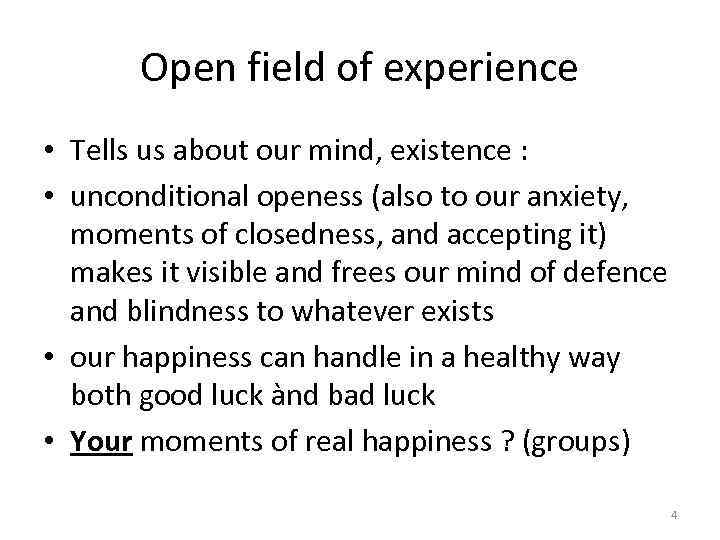 Open field of experience • Tells us about our mind, existence : • unconditional