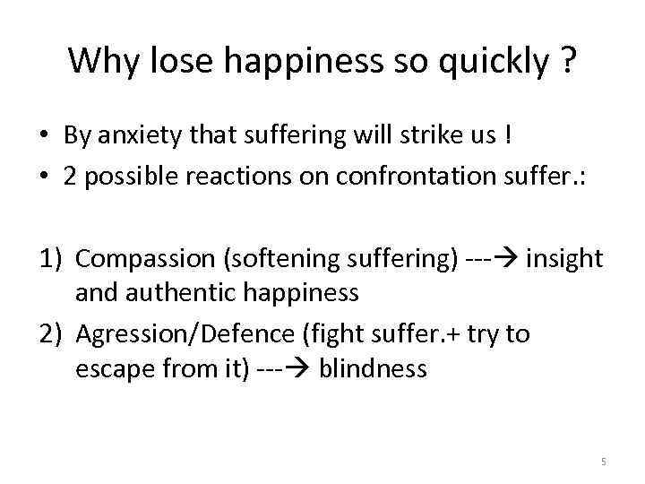 Why lose happiness so quickly ? • By anxiety that suffering will strike us