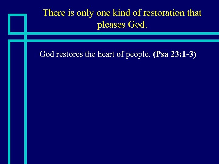 There is only one kind of restoration that pleases God. n God restores the