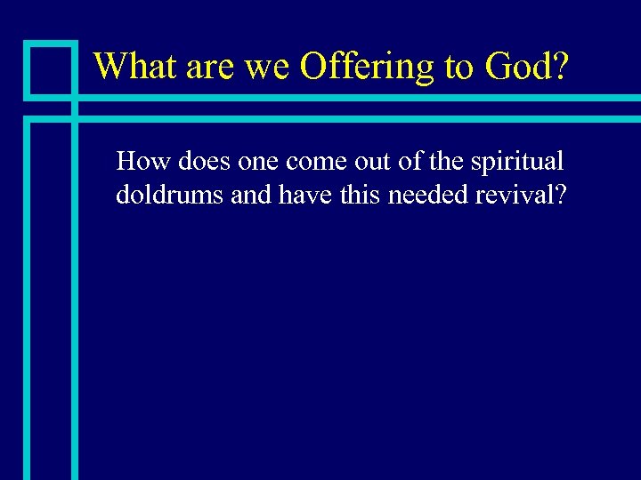 What are we Offering to God? n How does one come out of the