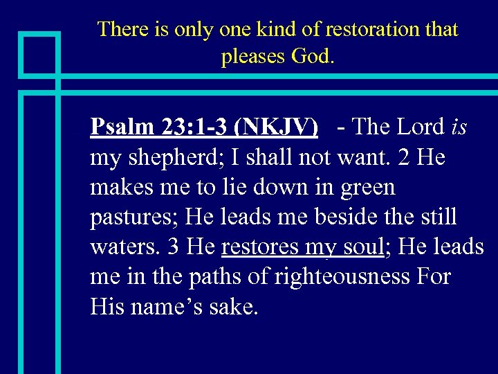 There is only one kind of restoration that pleases God. n Psalm 23: 1