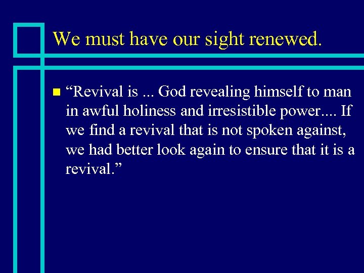 We must have our sight renewed. n “Revival is. . . God revealing himself