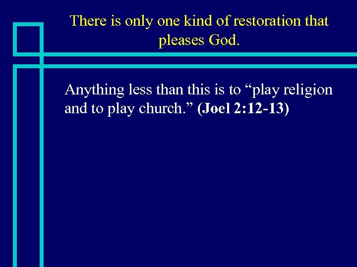 There is only one kind of restoration that pleases God. n Anything less than