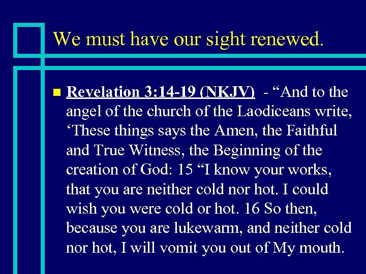 We must have our sight renewed. n Revelation 3: 14 -19 (NKJV) - “And