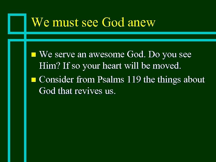 We must see God anew We serve an awesome God. Do you see Him?