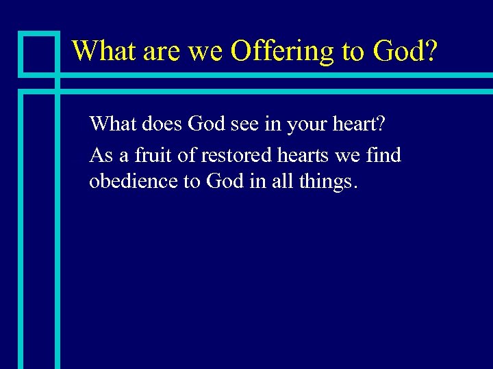 What are we Offering to God? What does God see in your heart? n