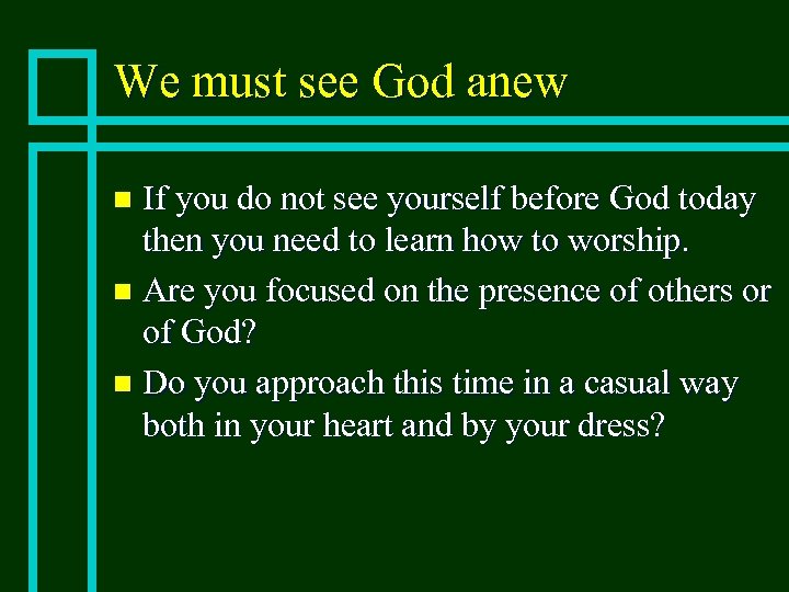 We must see God anew If you do not see yourself before God today