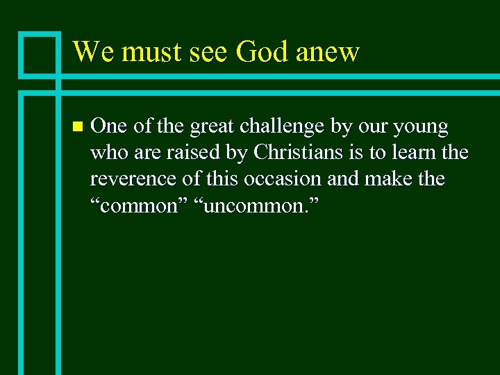 We must see God anew n One of the great challenge by our young