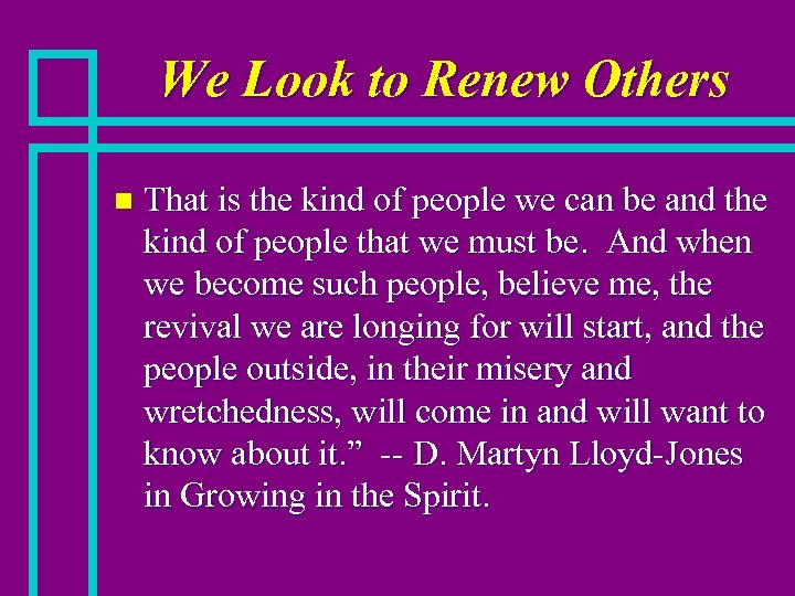 We Look to Renew Others n That is the kind of people we can