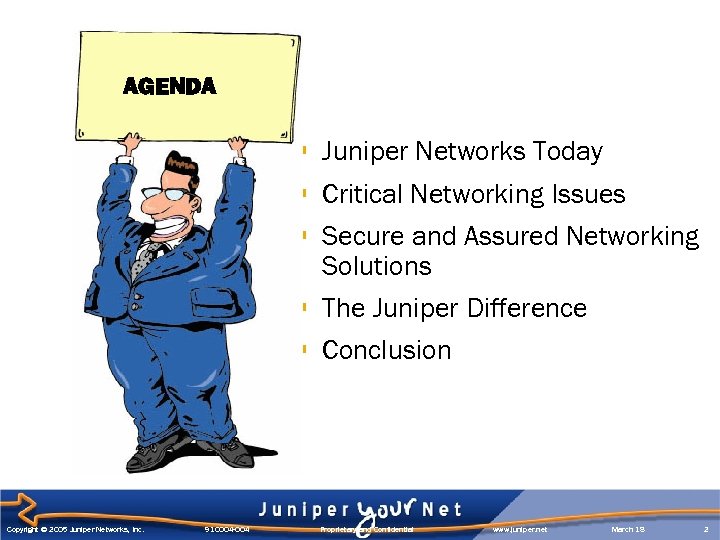 AGENDA § Juniper Networks Today § Critical Networking Issues § Secure and Assured Networking