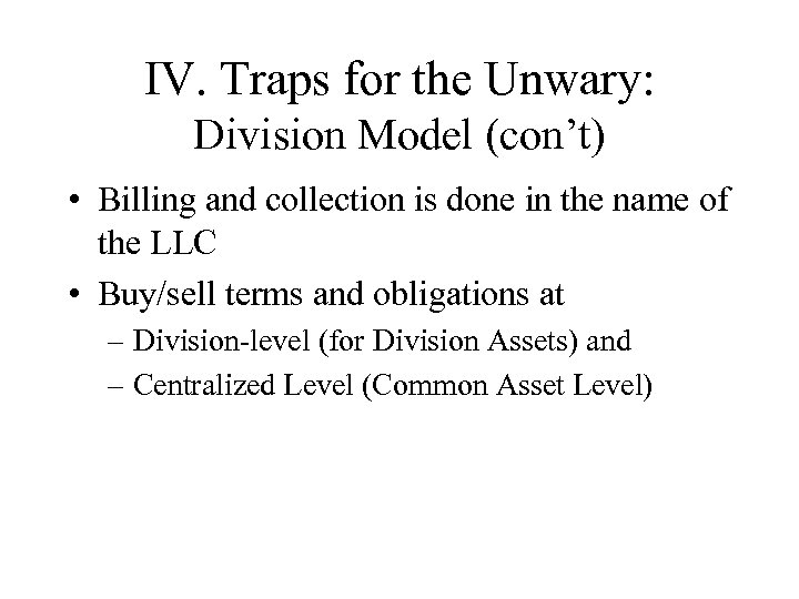 IV. Traps for the Unwary: Division Model (con’t) • Billing and collection is done