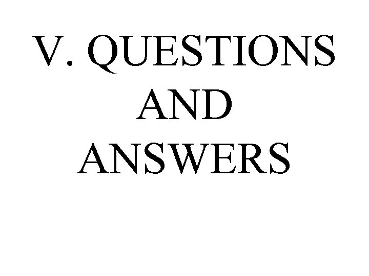 V. QUESTIONS AND ANSWERS 