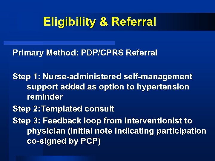 Eligibility & Referral Primary Method: PDP/CPRS Referral Step 1: Nurse-administered self-management support added as