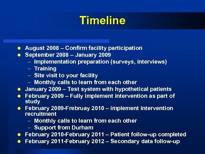 Timeline l l l l August 2008 – Confirm facility participation September 2008 –