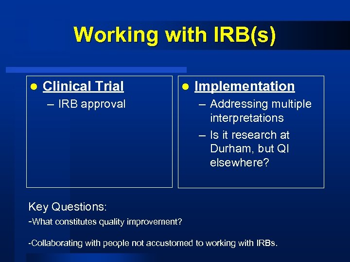 Working with IRB(s) l Clinical Trial l – IRB approval Implementation – Addressing multiple