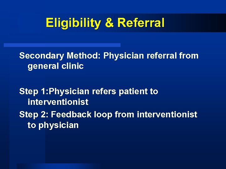 Eligibility & Referral Secondary Method: Physician referral from general clinic Step 1: Physician refers