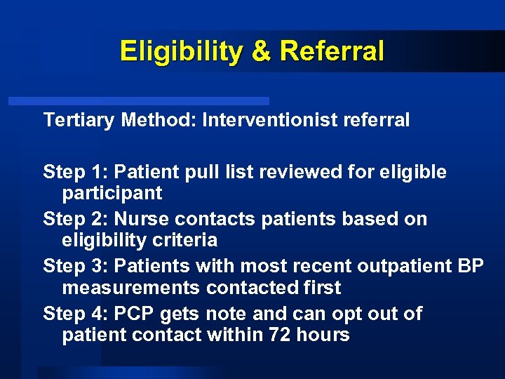 Eligibility & Referral Tertiary Method: Interventionist referral Step 1: Patient pull list reviewed for
