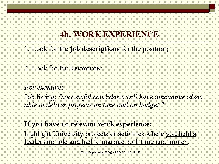 4 b. WORK EXPERIENCE 1. Look for the job descriptions for the position; 2.