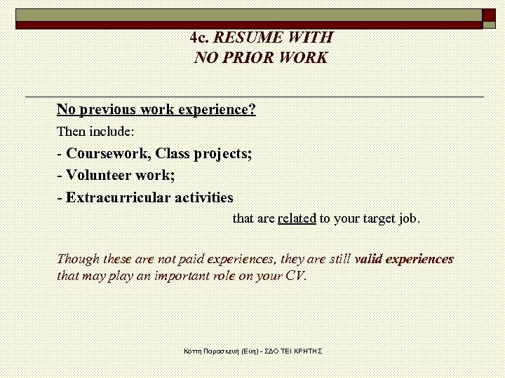 4 c. RESUME WITH NO PRIOR WORK No previous work experience? Then include: -