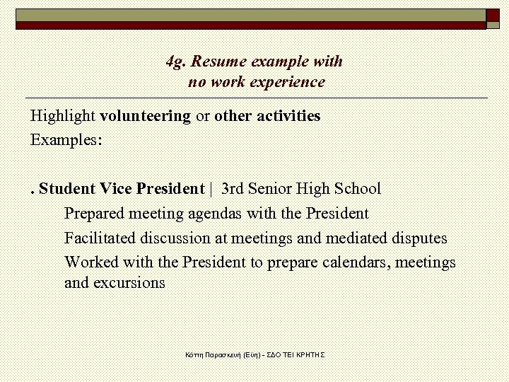 4 g. Resume example with no work experience Highlight volunteering or other activities Examples: