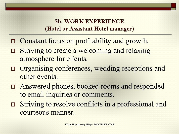 5 b. WORK EXPERIENCE (Hotel or Assistant Hotel manager) o o o Constant focus